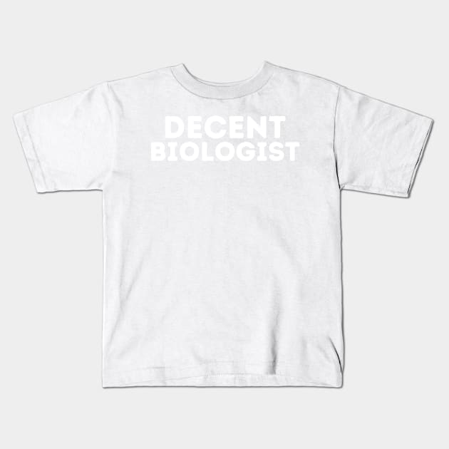 DECENT Biologist | Funny Biologist, Mediocre Occupation Joke Kids T-Shirt by blueduckstuff